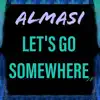 Almasi - Let's Go Somewhere (78 Shit) - Single